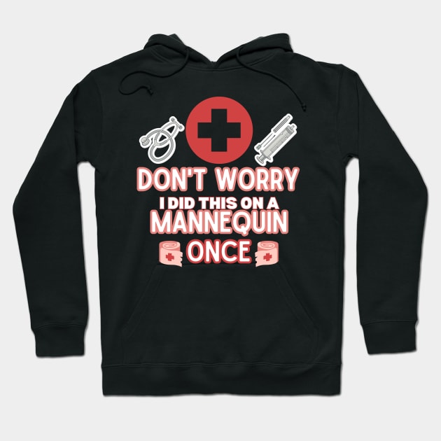 Funny Sarcastic Nurse Joke Saying - 'don't Worry I Did This on A Mannequin Once' -  Nurse Humor Gift Idea Hoodie by KAVA-X